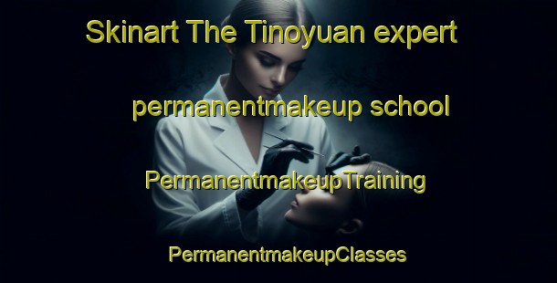 Skinart The Tinoyuan expert permanentmakeup school | PermanentmakeupTraining | PermanentmakeupClasses | SkinartTraining-Philippines