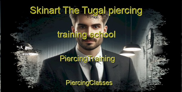 Skinart The Tugal piercing training school | PiercingTraining | PiercingClasses | SkinartTraining-Philippines