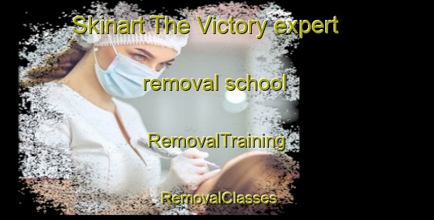 Skinart The Victory expert removal school | RemovalTraining | RemovalClasses | SkinartTraining-Philippines