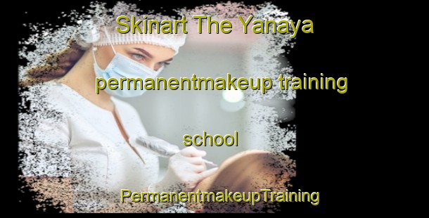 Skinart The Yanaya permanentmakeup training school | PermanentmakeupTraining | PermanentmakeupClasses | SkinartTraining-Philippines
