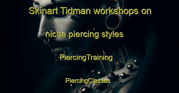 Skinart Tidman workshops on niche piercing styles | PiercingTraining | PiercingClasses | SkinartTraining-Philippines