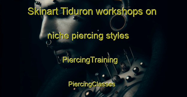 Skinart Tiduron workshops on niche piercing styles | PiercingTraining | PiercingClasses | SkinartTraining-Philippines