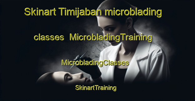 Skinart Timijaban microblading classes | MicrobladingTraining | MicrobladingClasses | SkinartTraining-Philippines