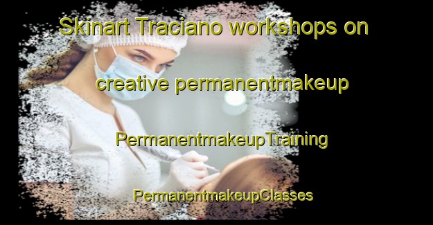 Skinart Traciano workshops on creative permanentmakeup | PermanentmakeupTraining | PermanentmakeupClasses | SkinartTraining-Philippines
