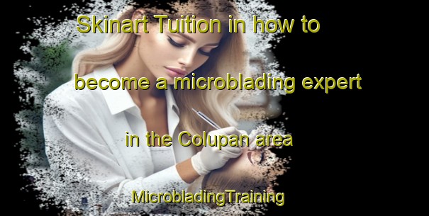 Skinart Tuition in how to become a microblading expert in the Colupan area | MicrobladingTraining | MicrobladingClasses | SkinartTraining-Philippines