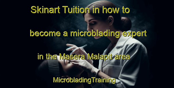 Skinart Tuition in how to become a microblading expert in the Masera Malapit area | MicrobladingTraining | MicrobladingClasses | SkinartTraining-Philippines