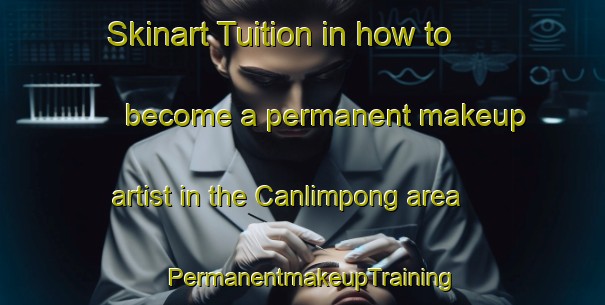 Skinart Tuition in how to become a permanent makeup artist in the Canlimpong area | PermanentmakeupTraining | PermanentmakeupClasses | SkinartTraining-Philippines