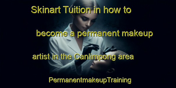 Skinart Tuition in how to become a permanent makeup artist in the Canlimpong area | PermanentmakeupTraining | PermanentmakeupClasses | SkinartTraining-Philippines