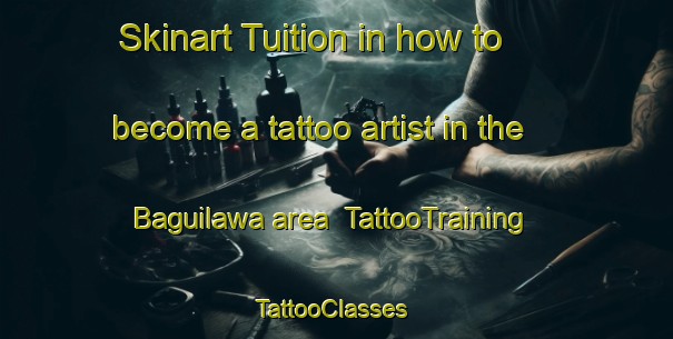 Skinart Tuition in how to become a tattoo artist in the Baguilawa area | TattooTraining | TattooClasses | SkinartTraining-Philippines
