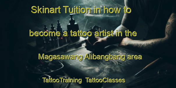 Skinart Tuition in how to become a tattoo artist in the Magasawang Alibangbang area | TattooTraining | TattooClasses | SkinartTraining-Philippines