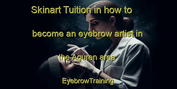 Skinart Tuition in how to become an eyebrow artist in the Aguren area | EyebrowTraining | EyebrowClasses | SkinartTraining-Philippines