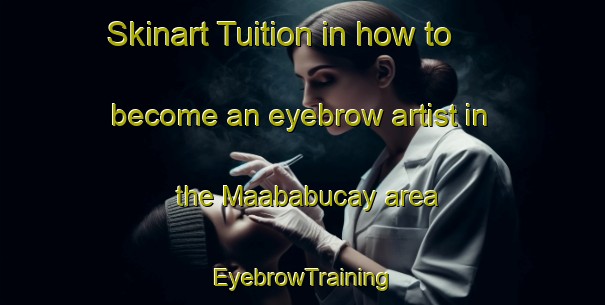 Skinart Tuition in how to become an eyebrow artist in the Maababucay area | EyebrowTraining | EyebrowClasses | SkinartTraining-Philippines