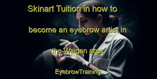 Skinart Tuition in how to become an eyebrow artist in the Waigan area | EyebrowTraining | EyebrowClasses | SkinartTraining-Philippines