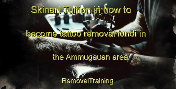Skinart Tuition in how to become tattoo removal fundi in the Ammugauan area | RemovalTraining | RemovalClasses | SkinartTraining-Philippines