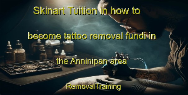 Skinart Tuition in how to become tattoo removal fundi in the Anninipan area | RemovalTraining | RemovalClasses | SkinartTraining-Philippines