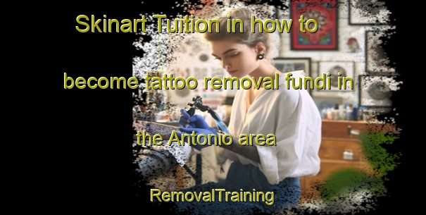 Skinart Tuition in how to become tattoo removal fundi in the Antonio area | RemovalTraining | RemovalClasses | SkinartTraining-Philippines