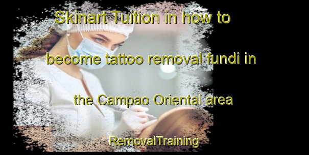 Skinart Tuition in how to become tattoo removal fundi in the Campao Oriental area | RemovalTraining | RemovalClasses | SkinartTraining-Philippines