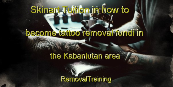 Skinart Tuition in how to become tattoo removal fundi in the Kabanlutan area | RemovalTraining | RemovalClasses | SkinartTraining-Philippines