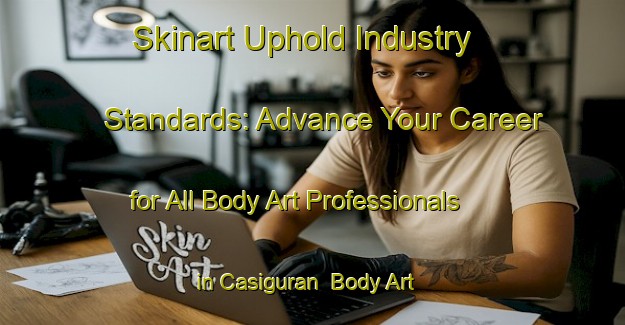 Skinart Uphold Industry Standards: Advance Your Career for All Body Art Professionals in Casiguran | Body Art Qualification Authority | BAQA-Philippines