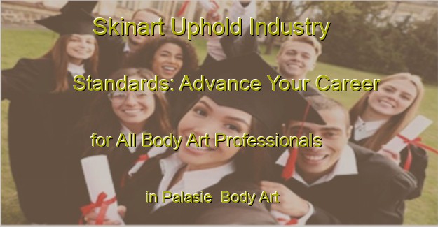 Skinart Uphold Industry Standards: Advance Your Career for All Body Art Professionals in Palasie | Body Art Qualification Authority | BAQA-Philippines