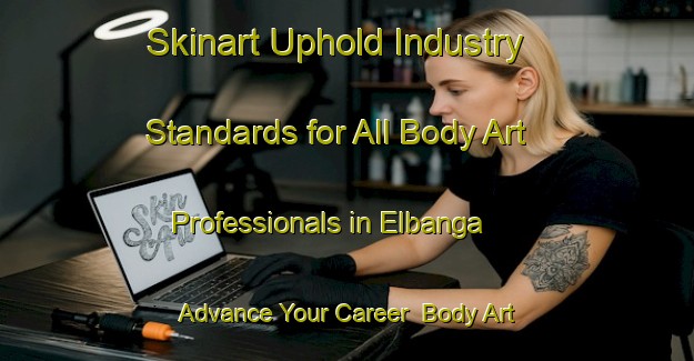 Skinart Uphold Industry Standards for All Body Art Professionals in Elbanga - Advance Your Career | Body Art Qualification Authority | BAQA-Philippines