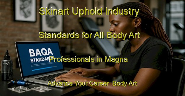 Skinart Uphold Industry Standards for All Body Art Professionals in Magna - Advance Your Career | Body Art Qualification Authority | BAQA-Philippines