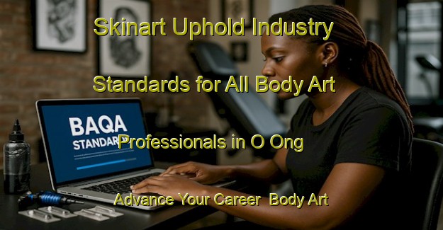 Skinart Uphold Industry Standards for All Body Art Professionals in O Ong - Advance Your Career | Body Art Qualification Authority | BAQA-Philippines