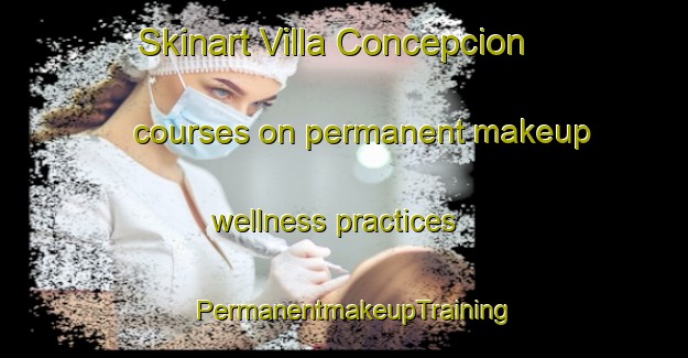 Skinart Villa Concepcion courses on permanent makeup wellness practices | PermanentmakeupTraining | PermanentmakeupClasses | SkinartTraining-Philippines
