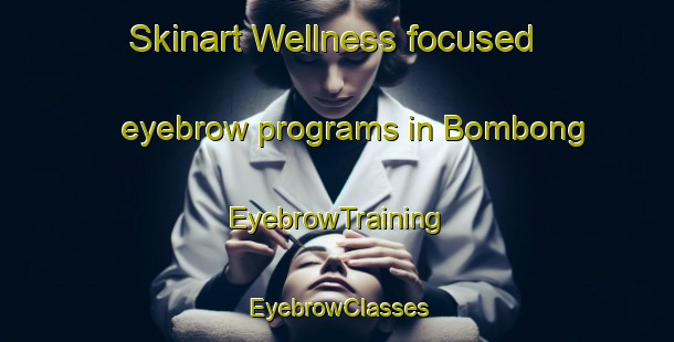 Skinart Wellness-focused eyebrow programs in Bombong | EyebrowTraining | EyebrowClasses | SkinartTraining-Philippines