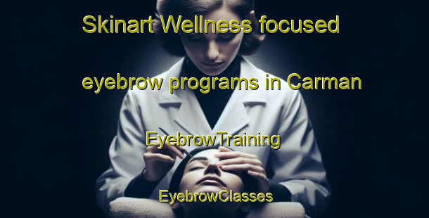 Skinart Wellness-focused eyebrow programs in Carman | EyebrowTraining | EyebrowClasses | SkinartTraining-Philippines