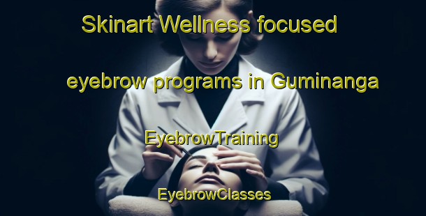 Skinart Wellness-focused eyebrow programs in Guminanga | EyebrowTraining | EyebrowClasses | SkinartTraining-Philippines