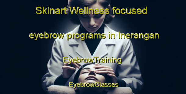 Skinart Wellness-focused eyebrow programs in Inerangan | EyebrowTraining | EyebrowClasses | SkinartTraining-Philippines