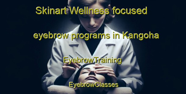 Skinart Wellness-focused eyebrow programs in Kangoha | EyebrowTraining | EyebrowClasses | SkinartTraining-Philippines