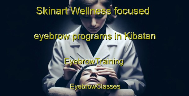 Skinart Wellness-focused eyebrow programs in Kibatan | EyebrowTraining | EyebrowClasses | SkinartTraining-Philippines