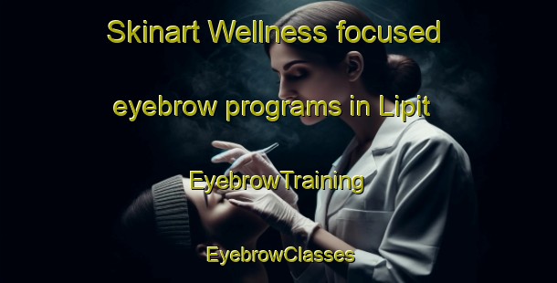 Skinart Wellness-focused eyebrow programs in Lipit | EyebrowTraining | EyebrowClasses | SkinartTraining-Philippines