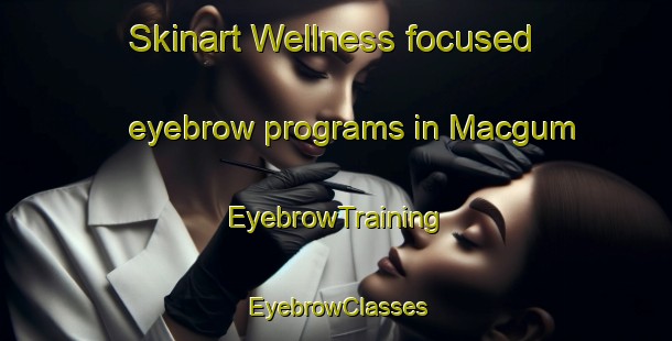 Skinart Wellness-focused eyebrow programs in Macgum | EyebrowTraining | EyebrowClasses | SkinartTraining-Philippines
