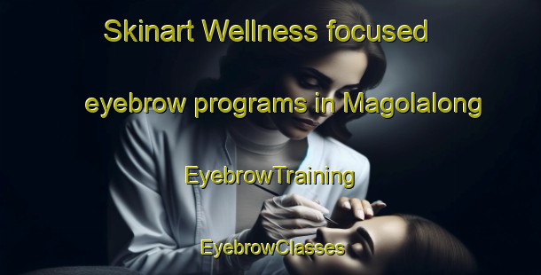 Skinart Wellness-focused eyebrow programs in Magolalong | EyebrowTraining | EyebrowClasses | SkinartTraining-Philippines
