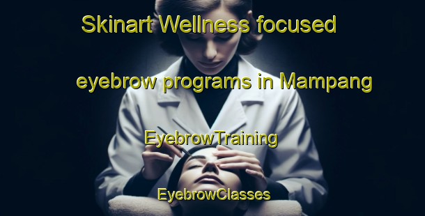 Skinart Wellness-focused eyebrow programs in Mampang | EyebrowTraining | EyebrowClasses | SkinartTraining-Philippines