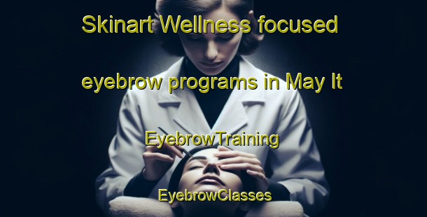 Skinart Wellness-focused eyebrow programs in May It | EyebrowTraining | EyebrowClasses | SkinartTraining-Philippines