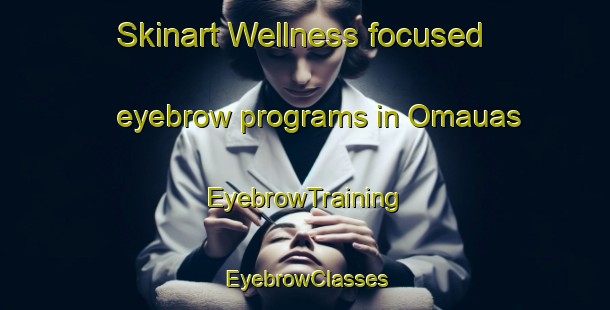 Skinart Wellness-focused eyebrow programs in Omauas | EyebrowTraining | EyebrowClasses | SkinartTraining-Philippines