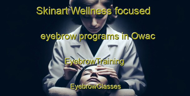 Skinart Wellness-focused eyebrow programs in Owac | EyebrowTraining | EyebrowClasses | SkinartTraining-Philippines