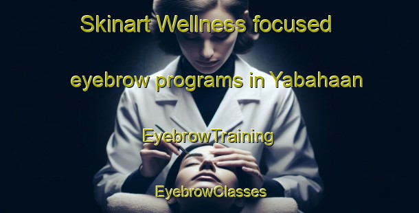 Skinart Wellness-focused eyebrow programs in Yabahaan | EyebrowTraining | EyebrowClasses | SkinartTraining-Philippines