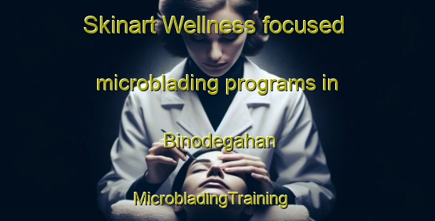 Skinart Wellness-focused microblading programs in Binodegahan | MicrobladingTraining | MicrobladingClasses | SkinartTraining-Philippines