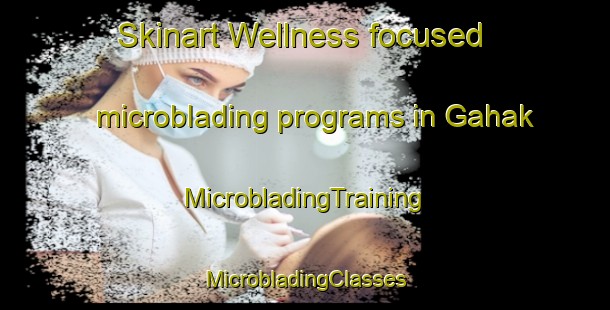 Skinart Wellness-focused microblading programs in Gahak | #MicrobladingTraining #MicrobladingClasses #SkinartTraining-Philippines