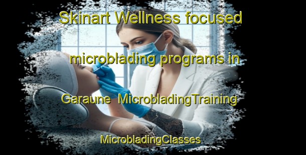 Skinart Wellness-focused microblading programs in Garaune | MicrobladingTraining | MicrobladingClasses | SkinartTraining-Philippines