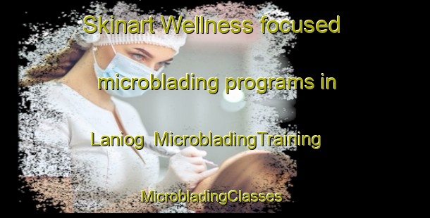Skinart Wellness-focused microblading programs in Laniog | MicrobladingTraining | MicrobladingClasses | SkinartTraining-Philippines