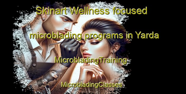 Skinart Wellness-focused microblading programs in Yarda | MicrobladingTraining | MicrobladingClasses | SkinartTraining-Philippines