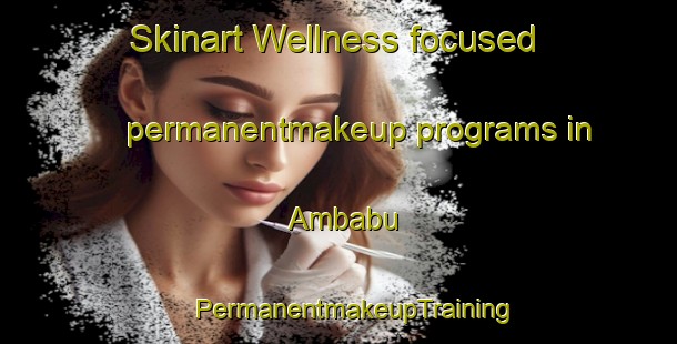 Skinart Wellness-focused permanentmakeup programs in Ambabu | #PermanentmakeupTraining #PermanentmakeupClasses #SkinartTraining-Philippines