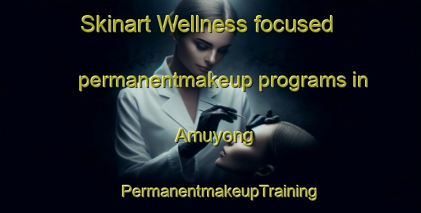 Skinart Wellness-focused permanentmakeup programs in Amuyong | #PermanentmakeupTraining #PermanentmakeupClasses #SkinartTraining-Philippines