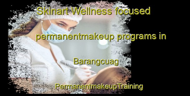 Skinart Wellness-focused permanentmakeup programs in Barangcuag | #PermanentmakeupTraining #PermanentmakeupClasses #SkinartTraining-Philippines